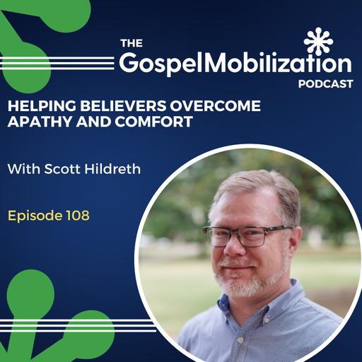 Helping Believers Overcome Apathy and Comfort with Scott Hildreth