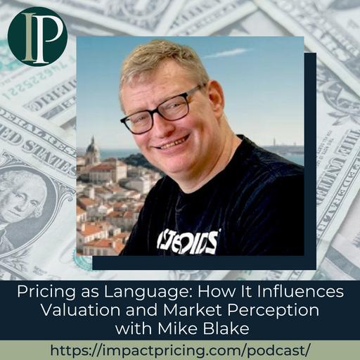 Pricing as Language: How It Influences Valuation and Market Perception with Mike Blake