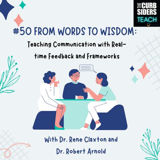 #50 From Words to Wisdom: Teaching Communication with Real-time Feedback and Frameworks with Dr. Rene Claxton and Dr. Robert Arnold