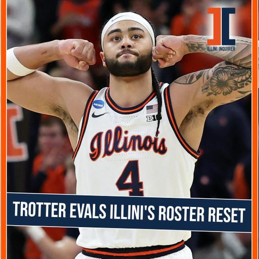 Ep. 985 - Isaac Trotter evaluates Illini's roster reset