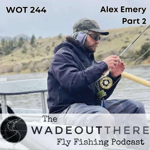 WOT 244: Alex Emery - Part 2. Dry Fly Hatches on the Yellowstone River