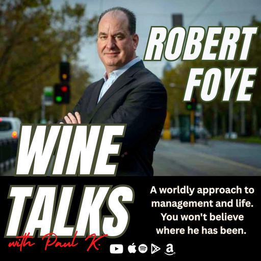 Robert Foye Has Worked All Across This Globe. Amazing Trek And Landed With The Love Of Wine