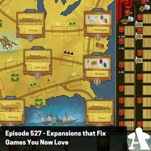 Episode 527 - Expansions that Fix Games You Now Love