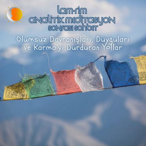 Lam Rim - Sohbet 19 - Olumsuz Davranışları, Duyguları ve Karma’yı Durduran Yollar