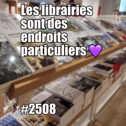 2508 — Les librairies sont des endroits particuliers — lundi 12 mai 2025