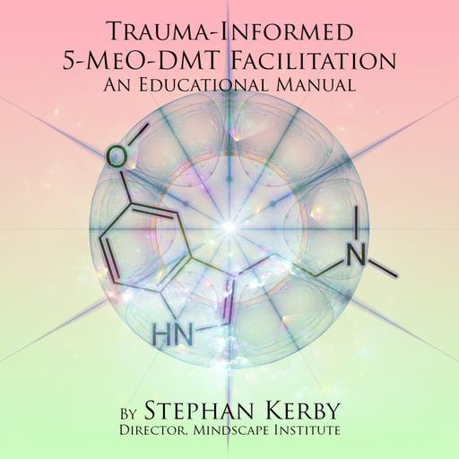 Episode 341: Trauma-Informed 5-MeO-DMT Facilitation - The Book! with Stephan Kerby