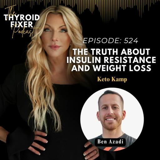 524. The Truth About Insulin Resistance and Weight Loss with Ben Azadi