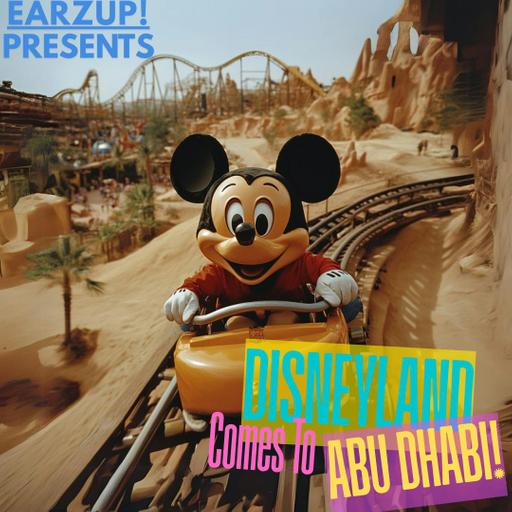 EarzUp! | Disneyland Comes To Abu Dhabi
