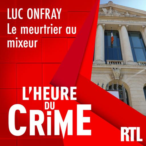 L'INTÉGRALE - Luc Onfray : le meurtrier au mixeur