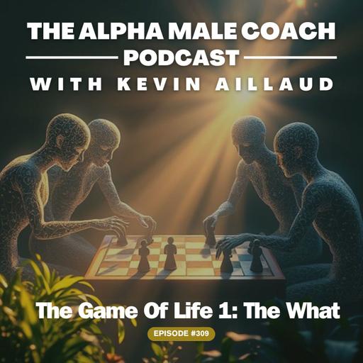 Episode 309: The Game Of Life Part 1 - The What