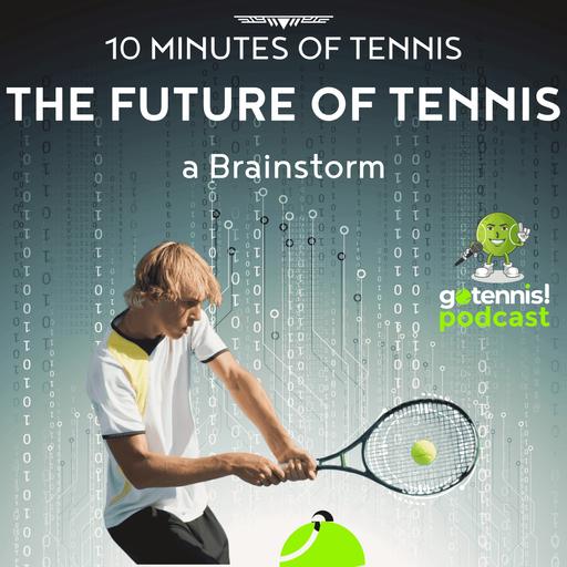 10 Minutes of Tennis: The Future of Tennis (brainstorming session)
