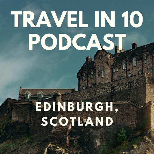 Exploring Edinburgh: Scotland’s Dramatic Capital of Castles, Folklore & Food