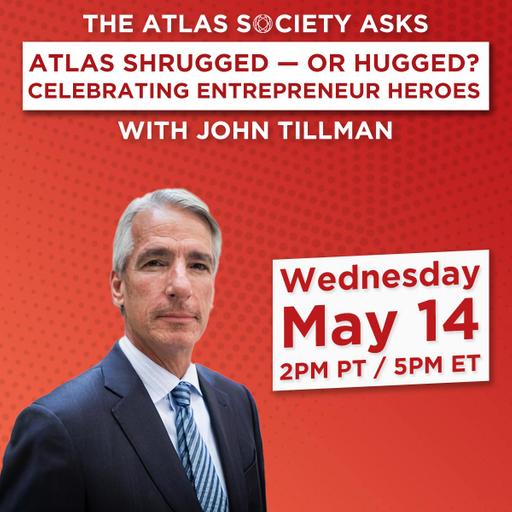 Atlas Shrugged—Or Hugged? Celebrating Entrepreneur Heroes with John Tillman