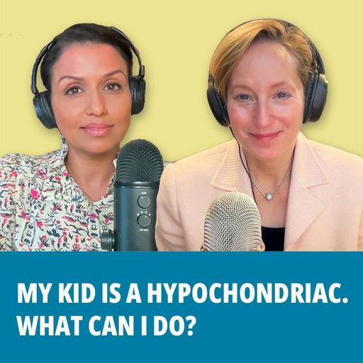 219: My Kid is a Hypochondriac. What Can I Do?