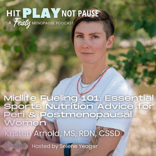 Midlife Fueling 101: Essential Sports Nutrition Advice for Peri & Postmenopausal Women with Kristen Arnold, MS, RDN, CSSD (Episode 226)