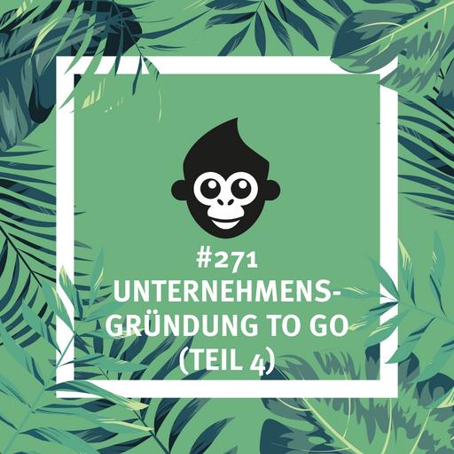#271 Unternehmensgründung to go (Teil 4)