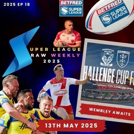 Super League Raw Weekly 13th May 2025 - Betfred Super League - Rugby League