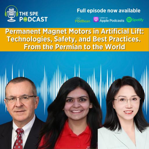 SPE Live Podcast: Permanent Magnet Motors in Artificial Lift - Technologies, Safety, and Best Practices. From the Permian to the World