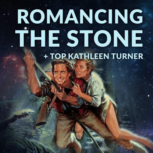 Ep 193 - Romancing the Stone + Top Kathleen Turner
