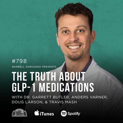 The Truth About GLP-1 Medications w/ Dr. Garrett Butler, Anders Varner, Doug Larson, and Travis Mash #798