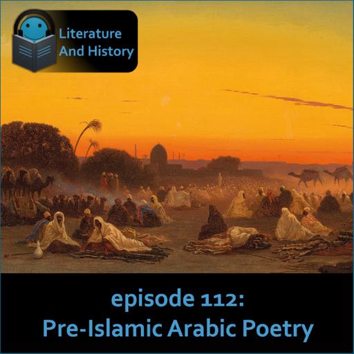 Episode 112: Pre-Islamic Arabic Poetry