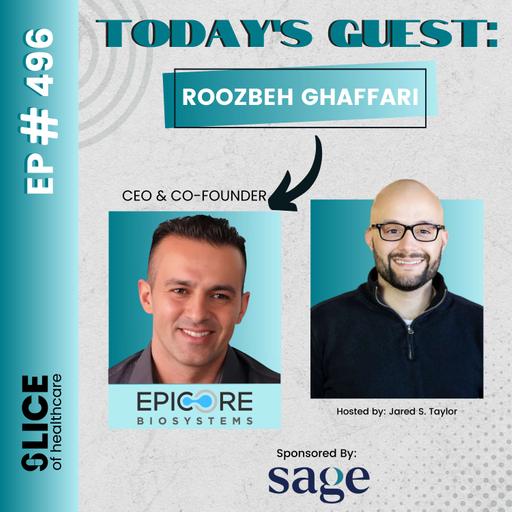 #496 - Roozbeh Ghaffari, CEO & Co-Founder at Epicore Biosystems