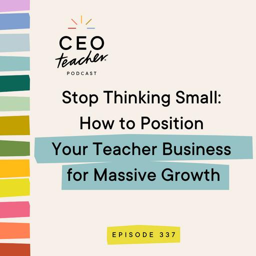 Stop Thinking Small: How to Position Your Teacher Business for Massive Growth