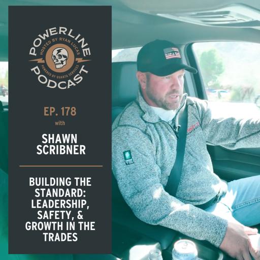 178 | Building the Standard | Shawn Scribner on Leadership, Safety & Growth in the Trades