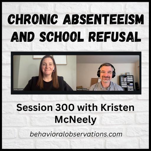 Chronic Absenteeism and School Refusal: Session 300 with Kristen McNeely