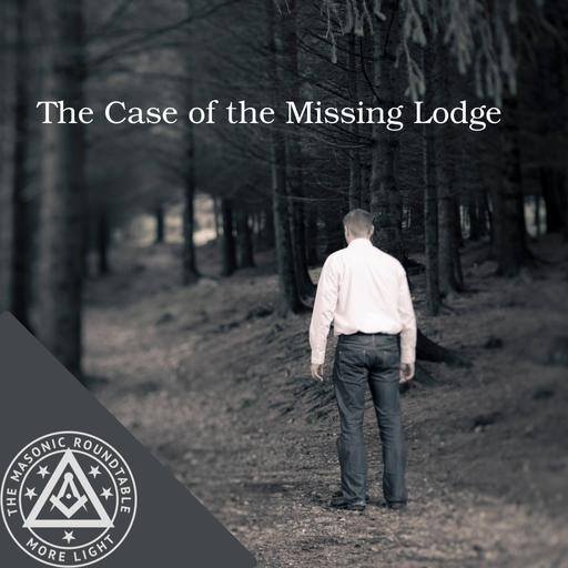 The Masonic Roundtable - 0512 - The Case of the Missing Lodge