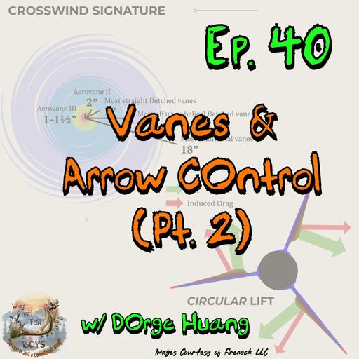 Wing & Tail Boys - Vanes and Arrow Control (Pt. 2) - w/ Dorge Huang