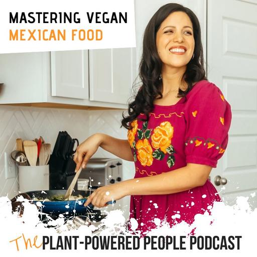 137. Mastering Vegan Mexican Food with Dora Ramirez