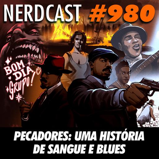 NerdCast 980 - Pecadores: uma história de sangue e blues