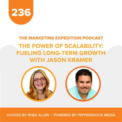 The Power of Scalability Fueling Long-Term Growth with Jason Kramer | Marketing Expedition Podcast