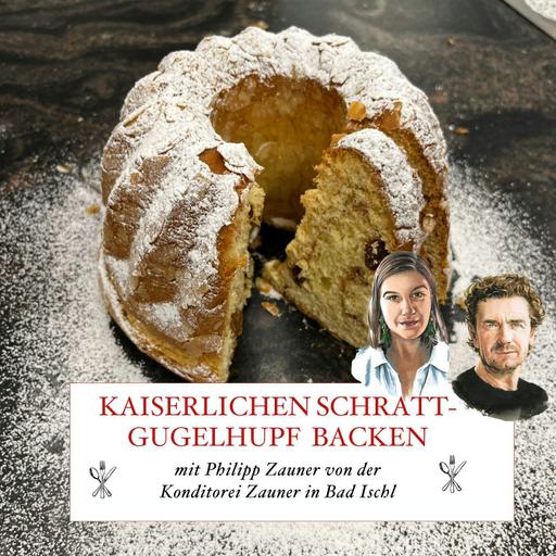 Kaiserlich! Schratt-Gugelhupf mit Philipp Zauner backen– #67