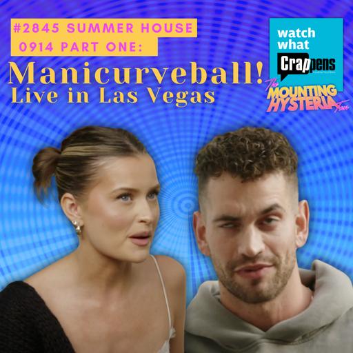 #2845 Summer House 0914 Part One: Manicurveball!