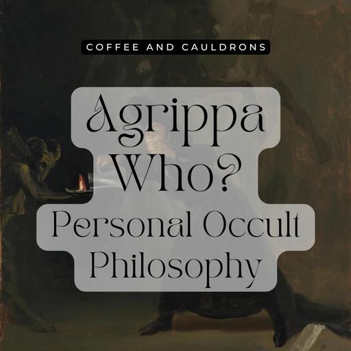 S6 Ep8: Agrippa Who? Personal Occult Philosophy
