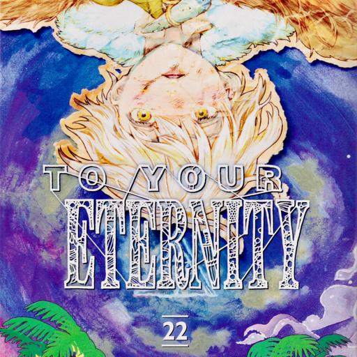 To Your Eternity - Vol. 22 Discussion