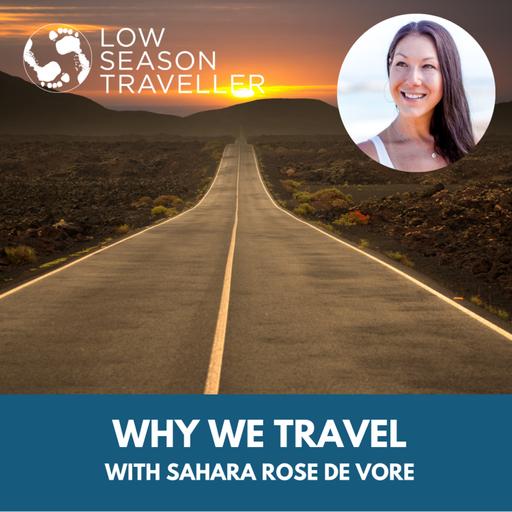 Why We Travel - with Sahara Rose De Vore
