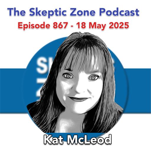The Skeptic Zone #867 - 18.May.2025