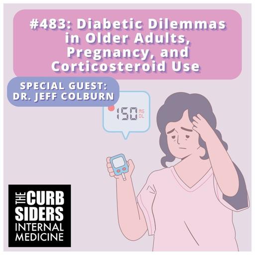 #483: Diabetic Dilemmas in Older Adults, Pregnancy and Corticosteroid Use with Jeff Colburn, MD