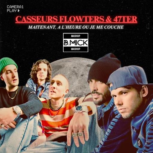 Casseurs Flowters X 47Ter - Maintenant, à l'heure où je me couche (B.Mick Mashup)
