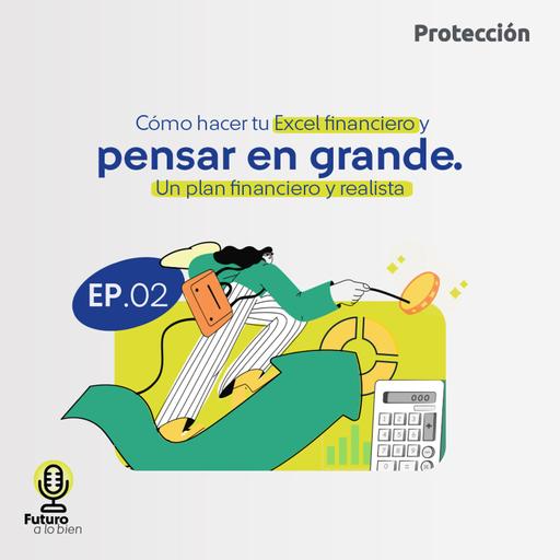 EP02. Cómo hacer tu excel financiero y pensar en grande: un plan financiero y realista