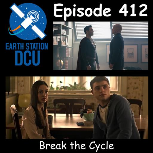 The Earth Station DCU Episode 412 – Break the Cycle