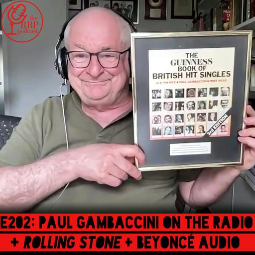E202: Paul Gambaccini on the radio + Rolling Stone + Beyoncé audio