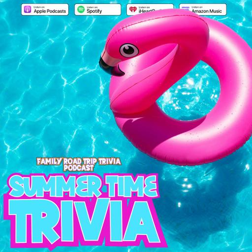 Summer Time Trivia - Episode 228