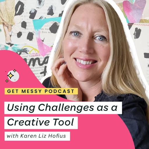 Using Challenges as a Creative tool with Karen Liz Hofius