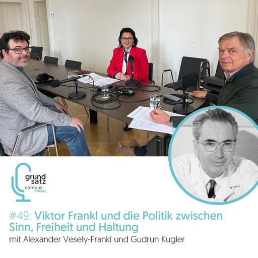 Grundsatz #49 Viktor Frankl und die Politik zwischen Sinn, Freiheit und Haltung – mit Alexander Vesely-Frankl und Gudrun Kugler