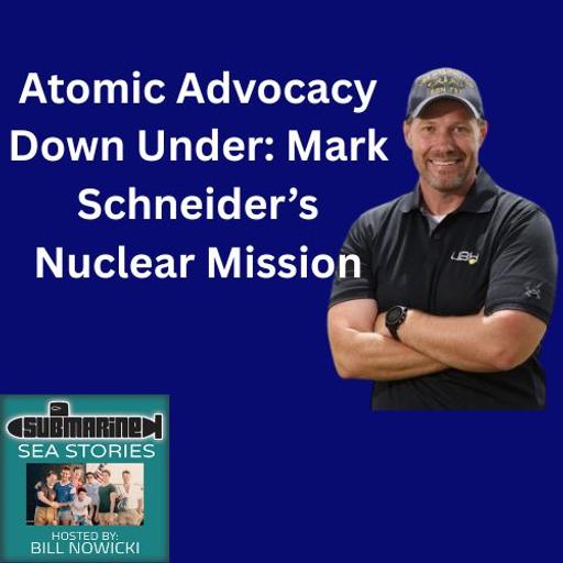 EP59 Advancing Nuclear Power: Mark Schneider’s Journey from US Navy to Australia