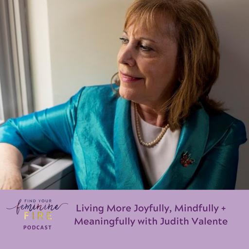 Living More Joyfully, Mindfully + Meaningfully with Judith Valente